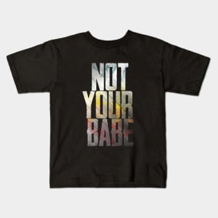 NOT YOUR BABE Kids T-Shirt